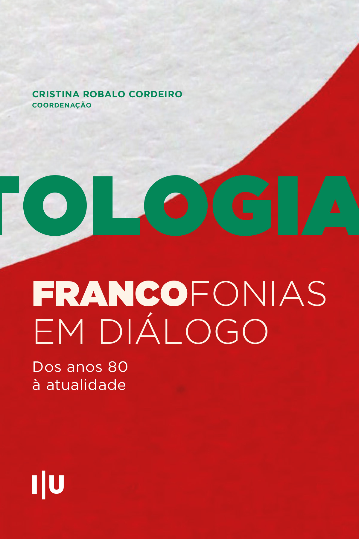 ANTOLOGIA. Francofonias em Diálogo: Dos anos 80 à atualidade - Imprensa da Universidade de Coimbra (IUC)